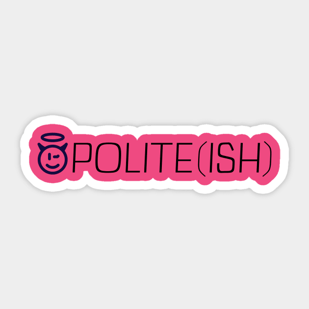 Polite Ish Sticker by Oneness Creations